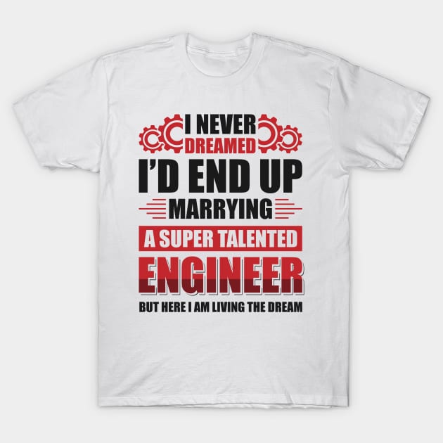 Marrying a super talented engineer T-Shirt by Arish Van Designs